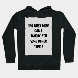 I’m Busy Now Hoodie